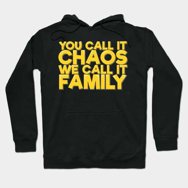 You Call It Chaos We Call It Family Hoodie by ardp13